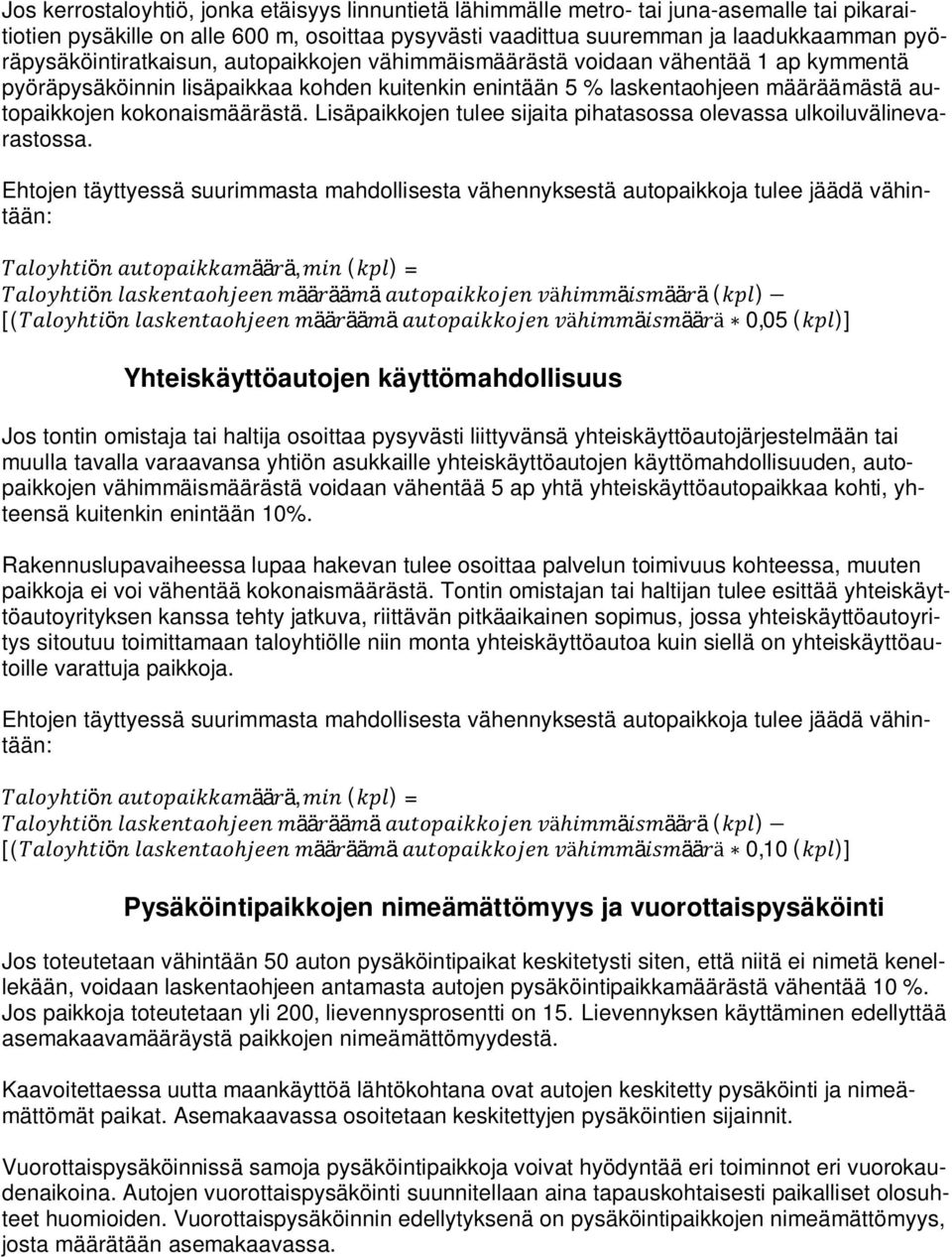 kokonaismäärästä. Lisäpaikkojen tulee sijaita pihatasossa olevassa ulkoiluvälinevarastossa.