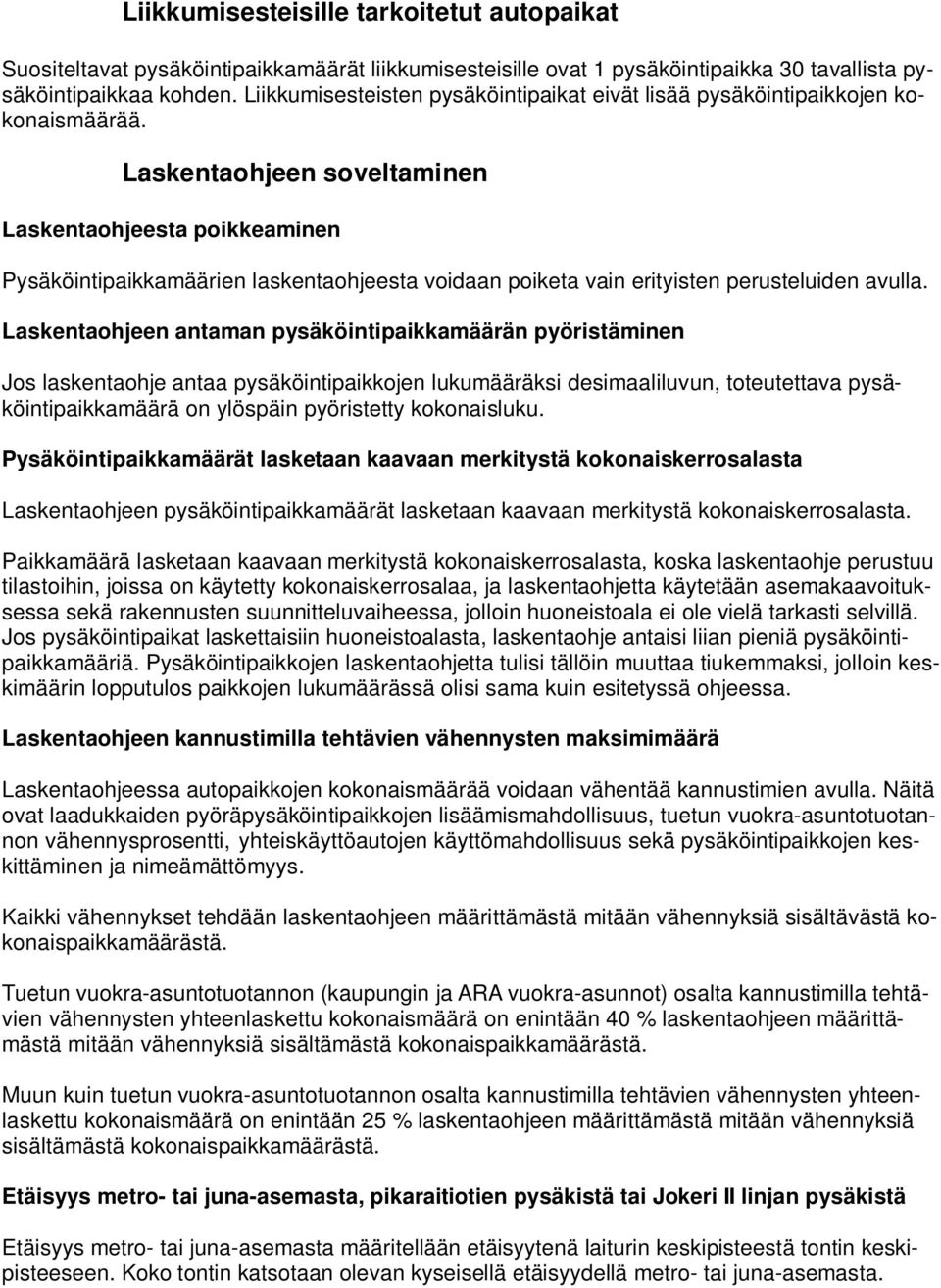 Laskentaohjeen soveltaminen Laskentaohjeesta poikkeaminen Pysäköintipaikkamäärien laskentaohjeesta voidaan poiketa vain erityisten perusteluiden avulla.