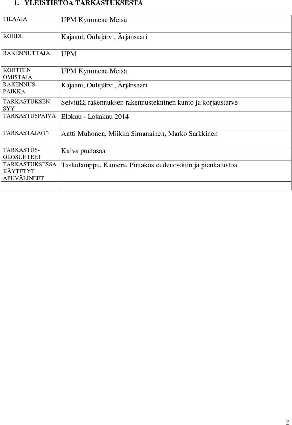 kunto ja korjaustarve TARKASTUSPÄIVÄ Elokuu - Lokakuu 2014 TARKASTAJA(T) TARKASTUS- OLOSUHTEET TARKASTUKSESSA KÄYTETYT