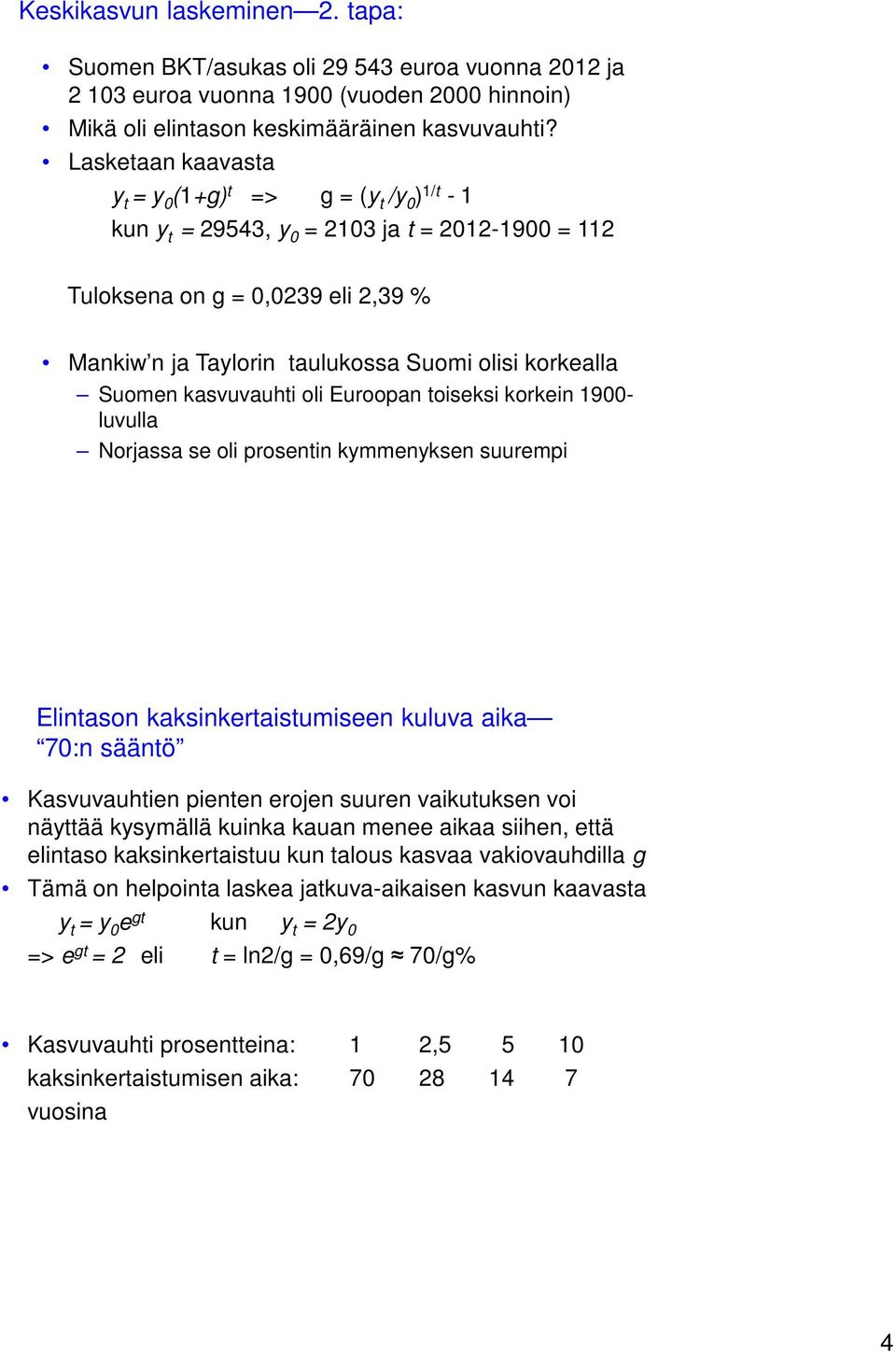 korkealla Suomen kasvuvauhti oli Euroopan toiseksi korkein 1900- luvulla Norjassa se oli prosentin kymmenyksen suurempi Elintason kaksinkertaistumiseen kuluva aika 70:n sääntö Kasvuvauhtien pienten