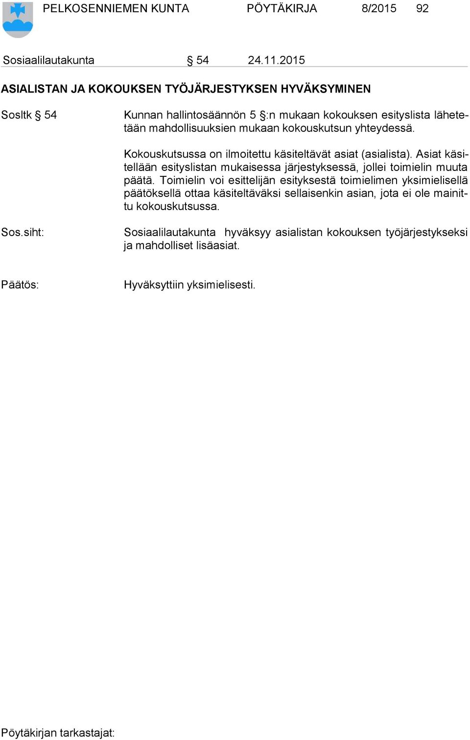 yhteydessä. Kokouskutsussa on ilmoitettu käsiteltävät asiat (asialista). Asiat kä sitel lään esityslistan mukaisessa järjestyksessä, jollei toimielin muuta pää tä.