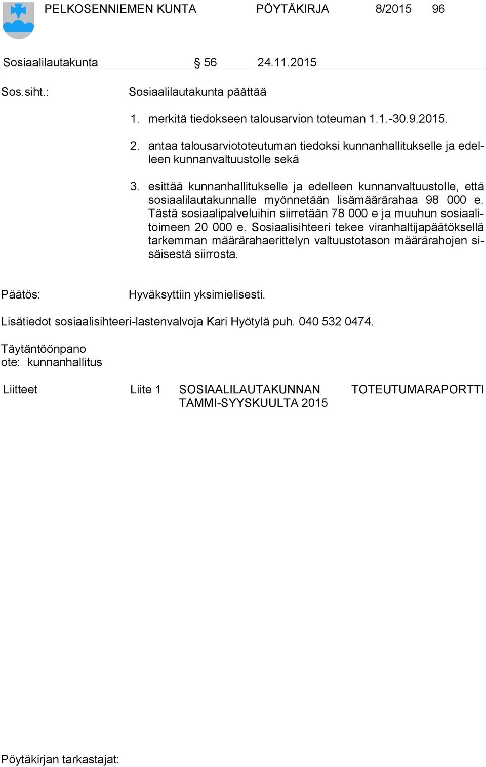 Täs tä so si aa li pal ve lui hin siirretään 78 000 e ja muuhun so si aa litoi meen 20 000 e.