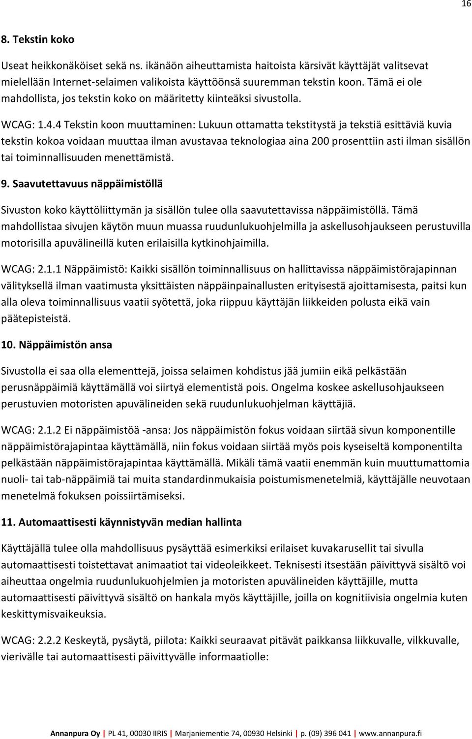 4 Tekstin koon muuttaminen: Lukuun ottamatta tekstitystä ja tekstiä esittäviä kuvia tekstin kokoa voidaan muuttaa ilman avustavaa teknologiaa aina 200 prosenttiin asti ilman sisällön tai