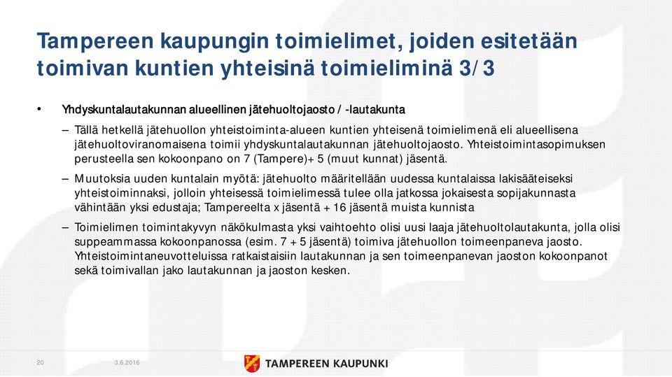 Yhteistoimintasopimuksen perusteella sen kokoonpano on 7 (Tampere)+ 5 (muut kunnat) jäsentä.