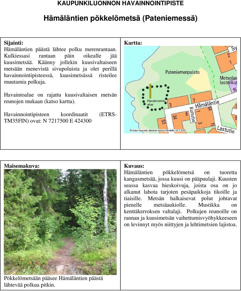 Kartta: Havaintoalue on rajattu kuusivaltaisen metsän reunojen mukaan (katso kartta).