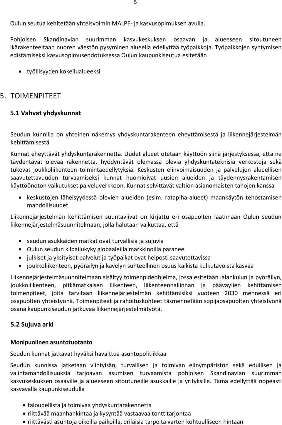 Työpaikkojen syntymisen edistämiseksi kasvusopimusehdotuksessa Oulun kaupunkiseutua esitetään työllisyyden kokeilualueeksi 5. TOIMENPITEET 5.