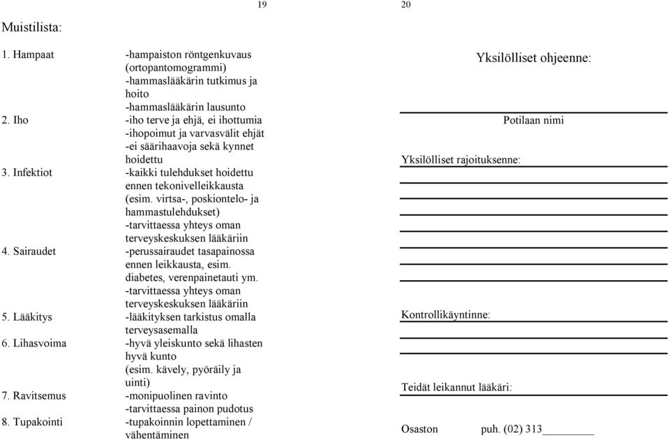 virtsa-, poskiontelo- ja hammastulehdukset) -tarvittaessa yhteys oman terveyskeskuksen lääkäriin 4. Sairaudet -perussairaudet tasapainossa ennen leikkausta, esim. diabetes, verenpainetauti ym.