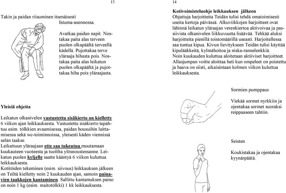 14 Kotivoimisteluohje leikkauksen jälkeen Ohjattuja harjoitteita Teidän tulisi tehdä omatoimisesti useita kertoja päivässä.