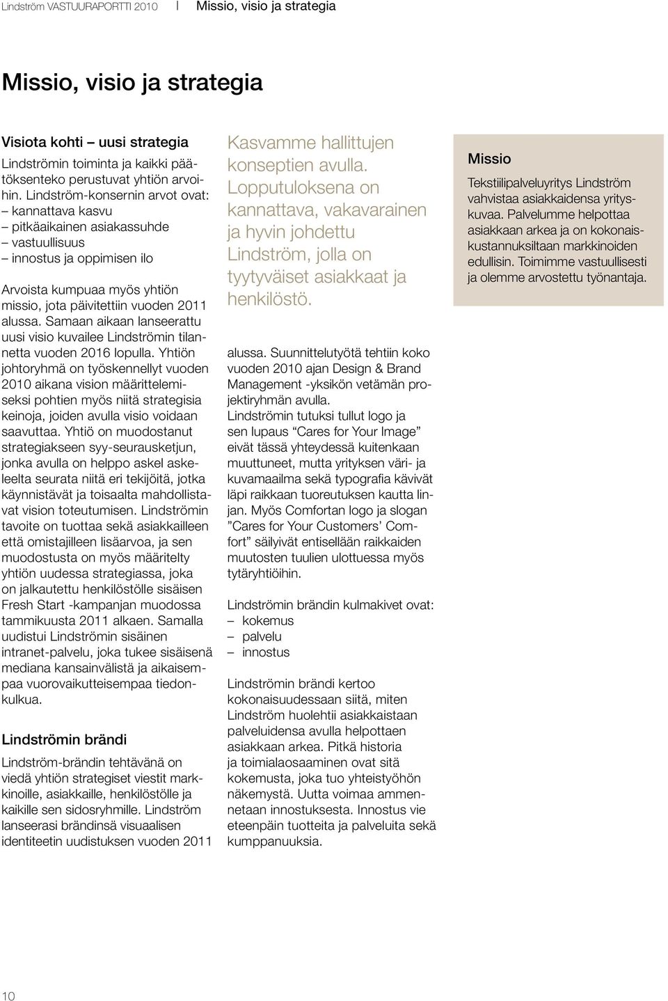 Samaan aikaan lanseerattu uusi visio kuvailee Lindströmin tilannetta vuoden 2016 lopulla.