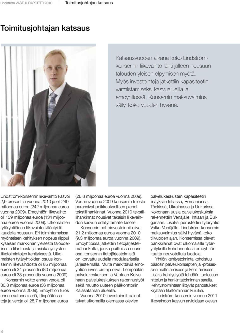 Lindström-konsernin liikevaihto kasvoi 2,9 prosenttia vuonna 2010 ja oli 249 miljoonaa euroa (242 miljoonaa euroa vuonna 2009).