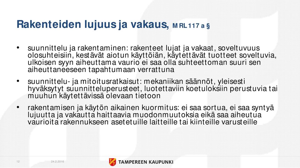 mekaniikan säännöt, yleisesti hyväksytyt suunnitteluperusteet, luotettaviin koetuloksiin perustuvia tai muuhun käytettävissä olevaan tietoon rakentamisen ja käytön