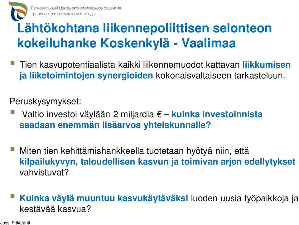 Peruskysymykset: Valtio investoi väylään 2 miljardia kuinka investoinnista saadaan enemmän lisäarvoa yhteiskunnalle?