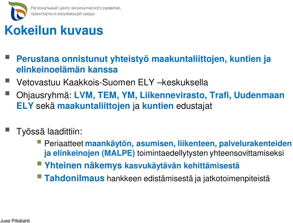 Työssä laadittiin: Periaatteet maankäytön, asumisen, liikenteen, palvelurakenteiden ja elinkeinojen (MALPE)