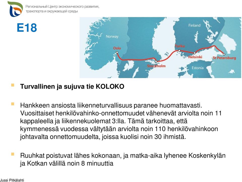 Tämä tarkoittaa, että kymmenessä vuodessa vältytään arviolta noin 110 henkilövahinkoon johtavalta