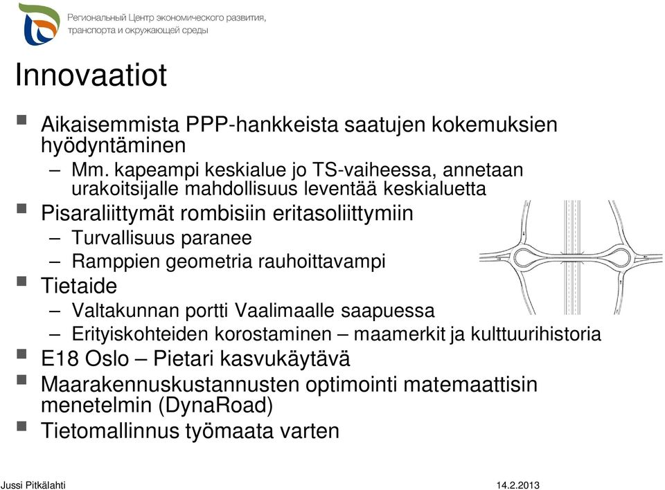 eritasoliittymiin Turvallisuus paranee Ramppien geometria rauhoittavampi Tietaide Valtakunnan portti Vaalimaalle saapuessa