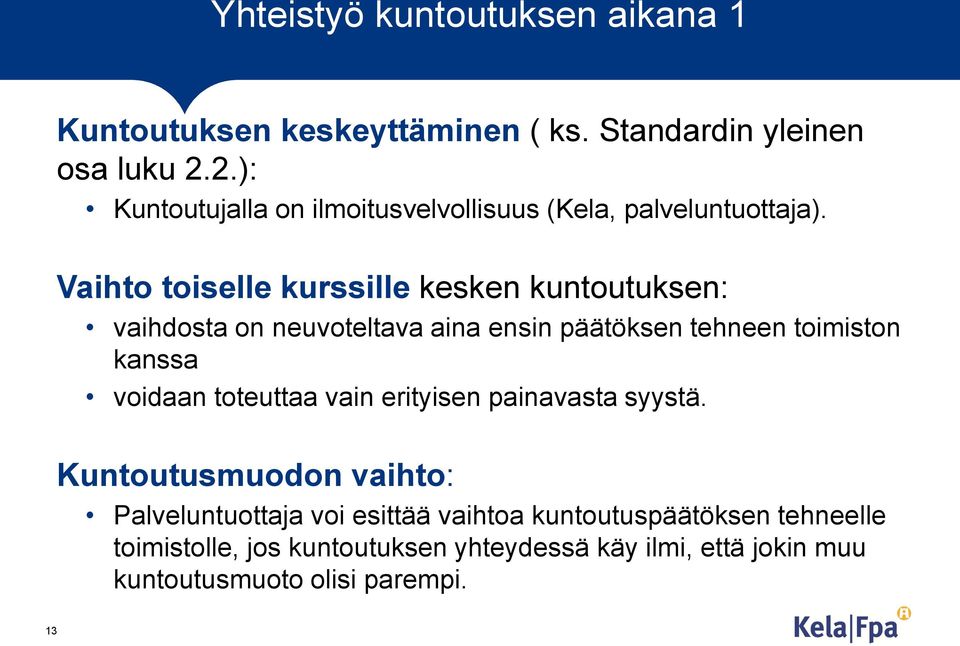 Vaihto toiselle kurssille kesken kuntoutuksen: vaihdosta on neuvoteltava aina ensin päätöksen tehneen toimiston kanssa voidaan