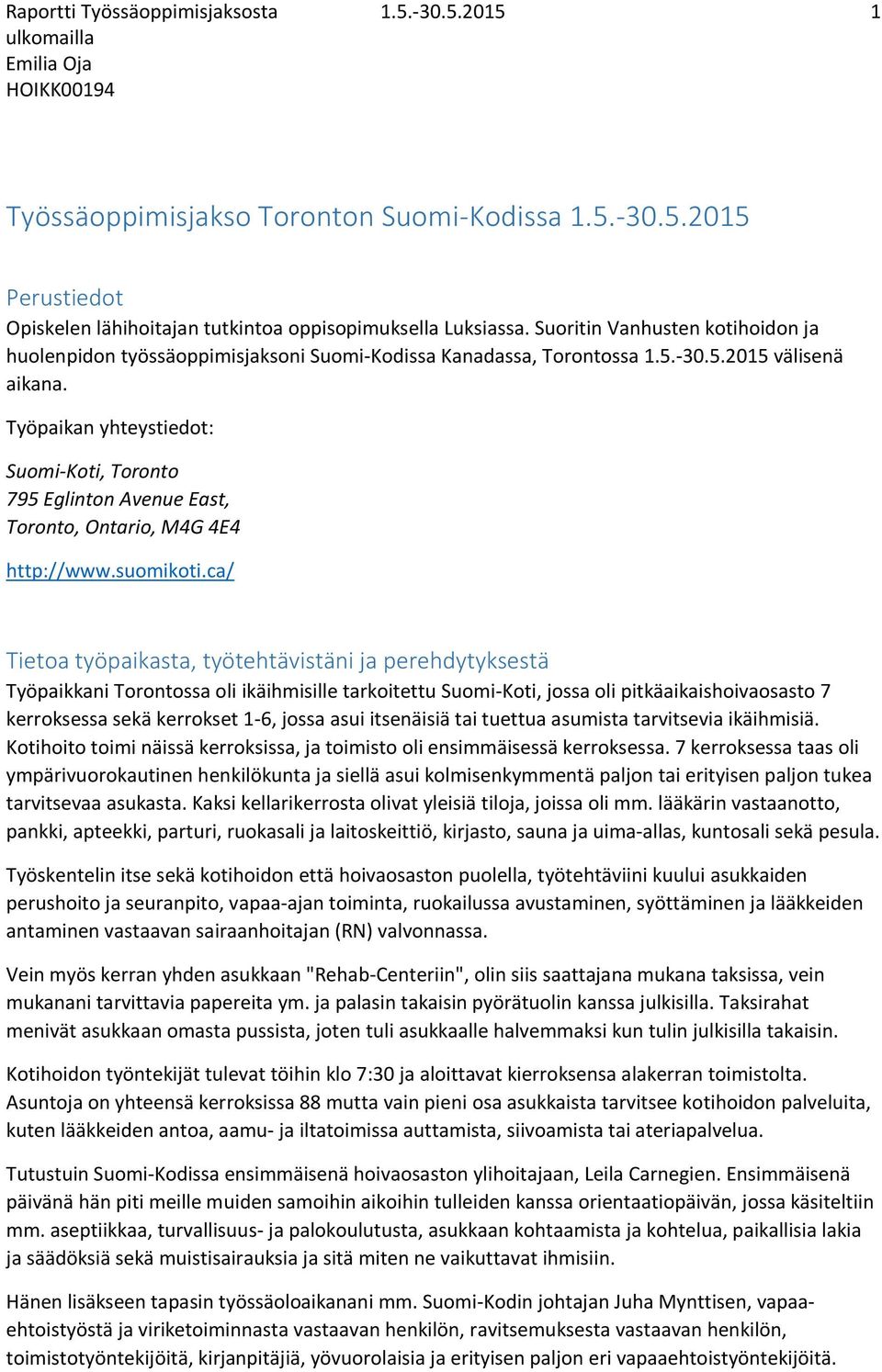 Työpaikan yhteystiedot: Suomi-Koti, Toronto 795 Eglinton Avenue East, Toronto, Ontario, M4G 4E4 http://www.suomikoti.