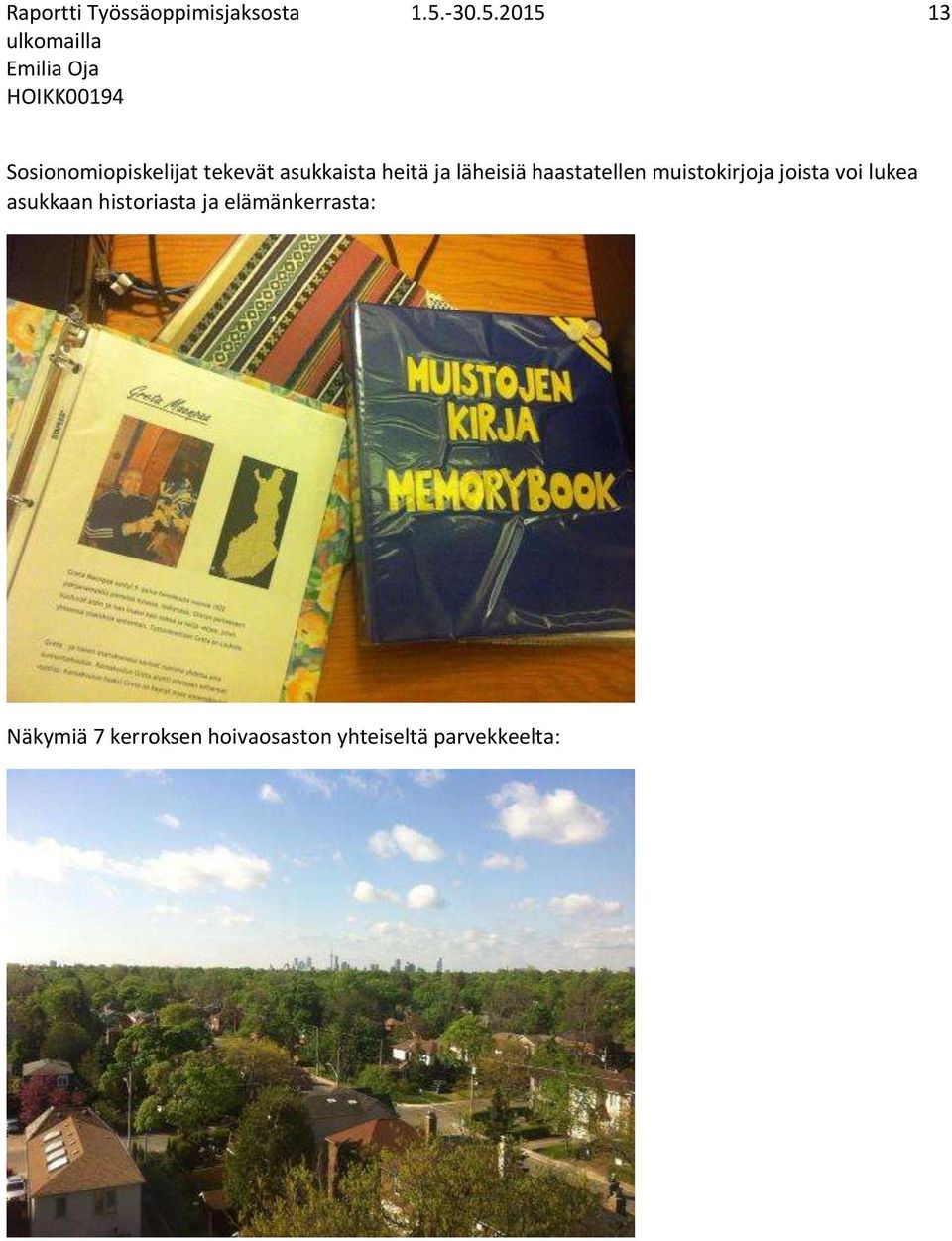 muistokirjoja joista voi lukea asukkaan historiasta ja