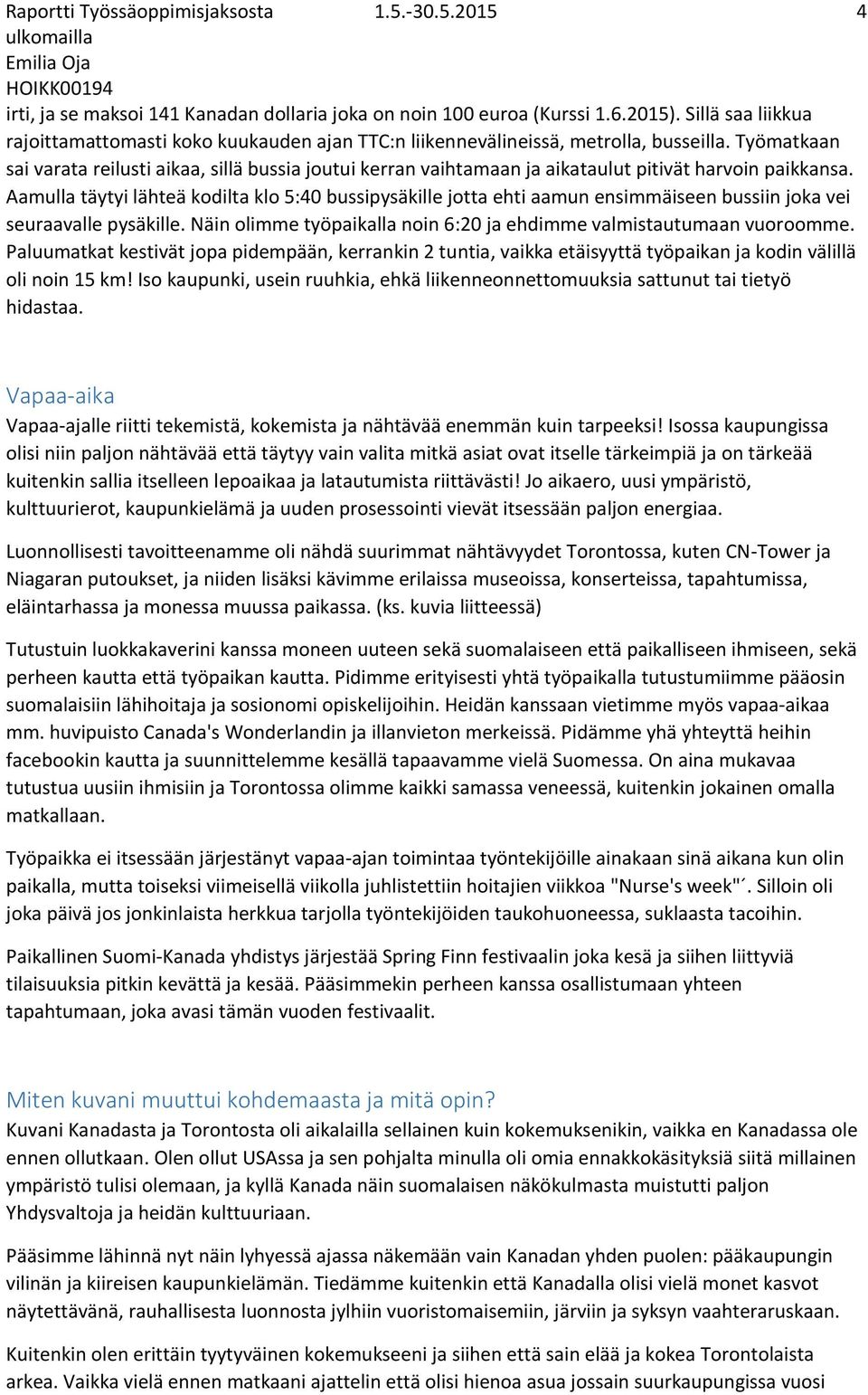 Työmatkaan sai varata reilusti aikaa, sillä bussia joutui kerran vaihtamaan ja aikataulut pitivät harvoin paikkansa.