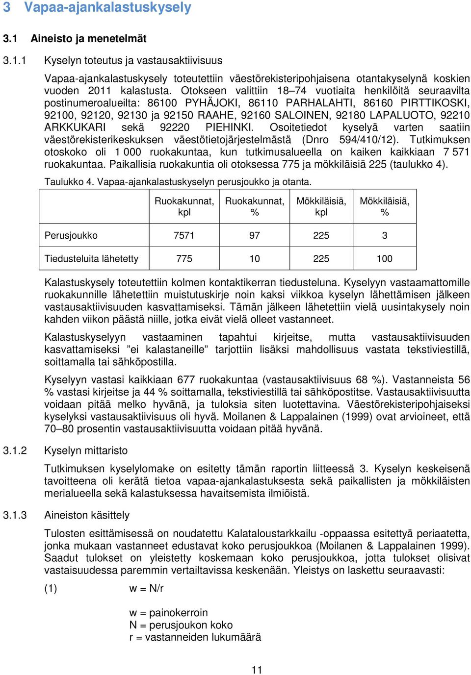 LAPALUOTO, 92210 ARKKUKARI sekä 92220 PIEHINKI. Osoitetiedot kyselyä varten saatiin väestörekisterikeskuksen väestötietojärjestelmästä (Dnro 594/410/12).