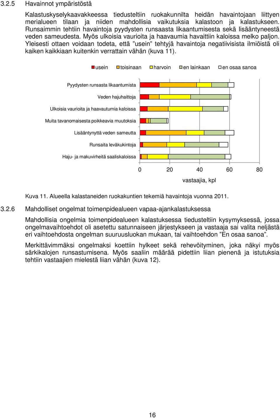 Yleisesti ottaen voidaan todeta, että usein tehtyjä havaintoja negatiivisista ilmiöistä oli kaiken kaikkiaan kuitenkin verrattain vähän (kuva 11).