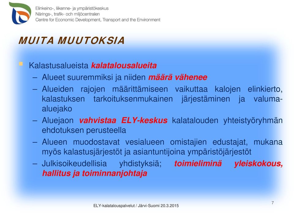 yhteistyöryhmän ehdotuksen perusteella Alueen muodostavat vesialueen omistajien edustajat, mukana myös kalastusjärjestöt ja asiantuntijoina