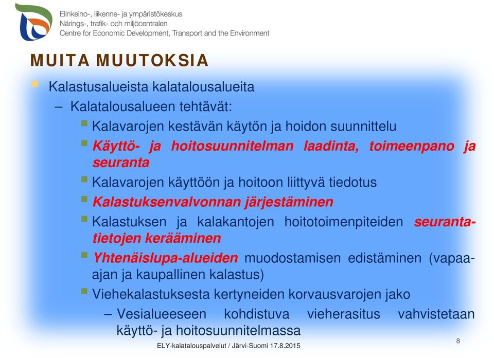 Kalastuksen ja kalakantojen hoitotoimenpiteiden seurantatietojen kerääminen Yhtenäislupa-alueiden muodostamisen edistäminen (vapaaajan ja