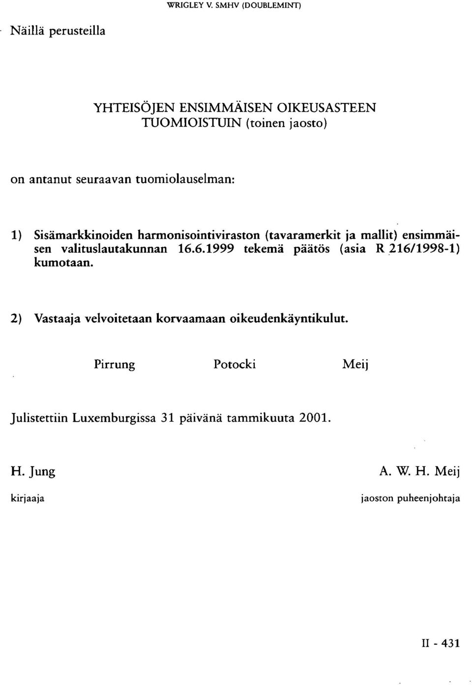 tuomiolauselman: 1) Sisämarkkinoiden harmonisointiviraston (tavaramerkit ja mallit) ensimmäisen valituslautakunnan 16.