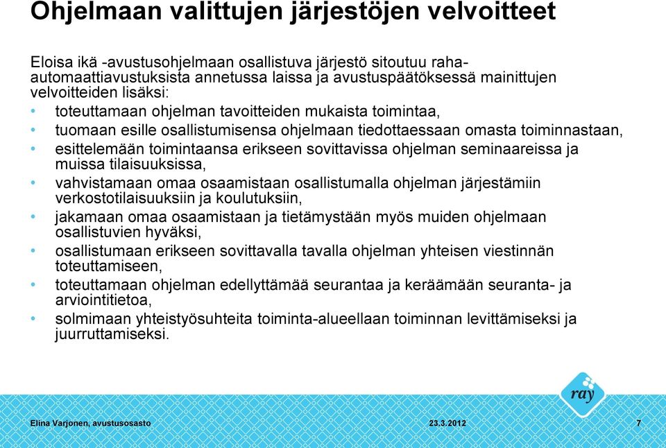 seminaareissa ja muissa tilaisuuksissa, vahvistamaan omaa osaamistaan osallistumalla ohjelman järjestämiin verkostotilaisuuksiin ja koulutuksiin, jakamaan omaa osaamistaan ja tietämystään myös muiden
