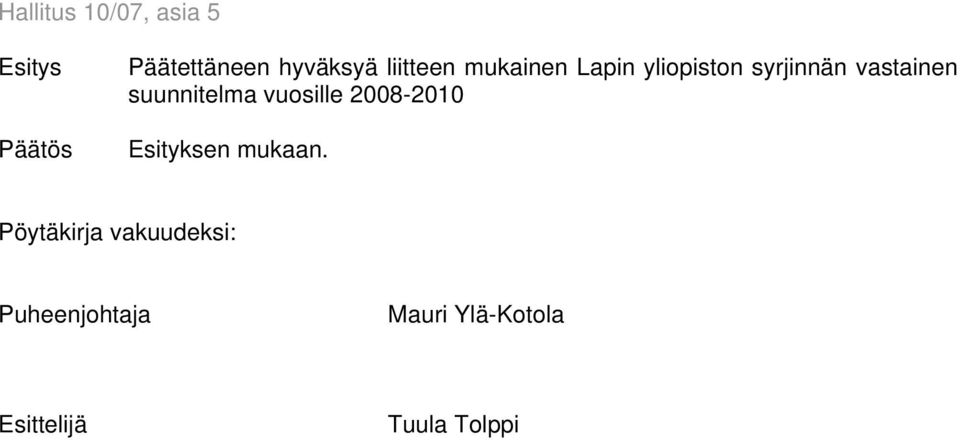 suunnitelma vuosille 2008-2010 Esityksen mukaan.