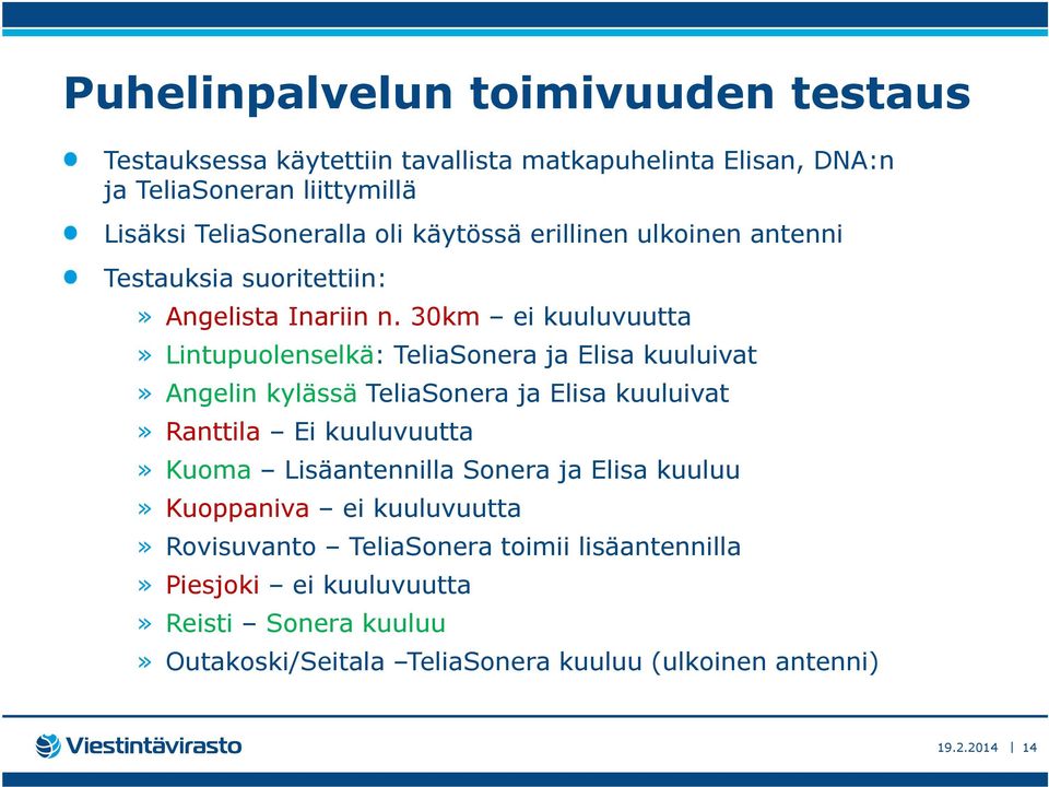 30km ei kuuluvuutta» Lintupuolenselkä: TeliaSonera ja Elisa kuuluivat» Angelinkylässä TeliaSoneraja Elisa kuuluivat» Ranttila Ei kuuluvuutta» Kuoma