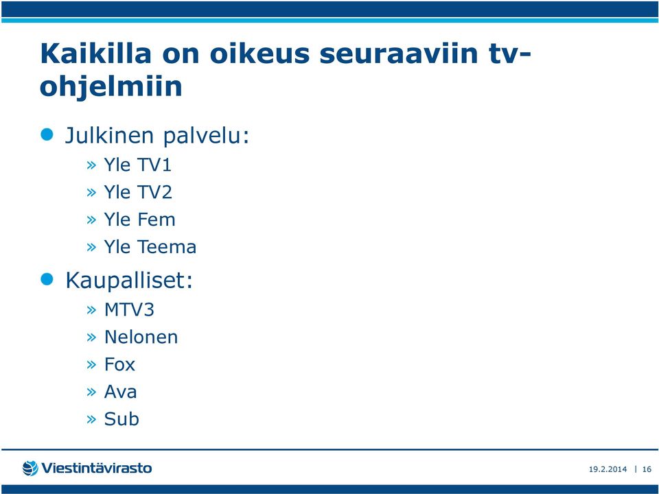 TV1» Yle TV2» Yle Fem» Yle Teema