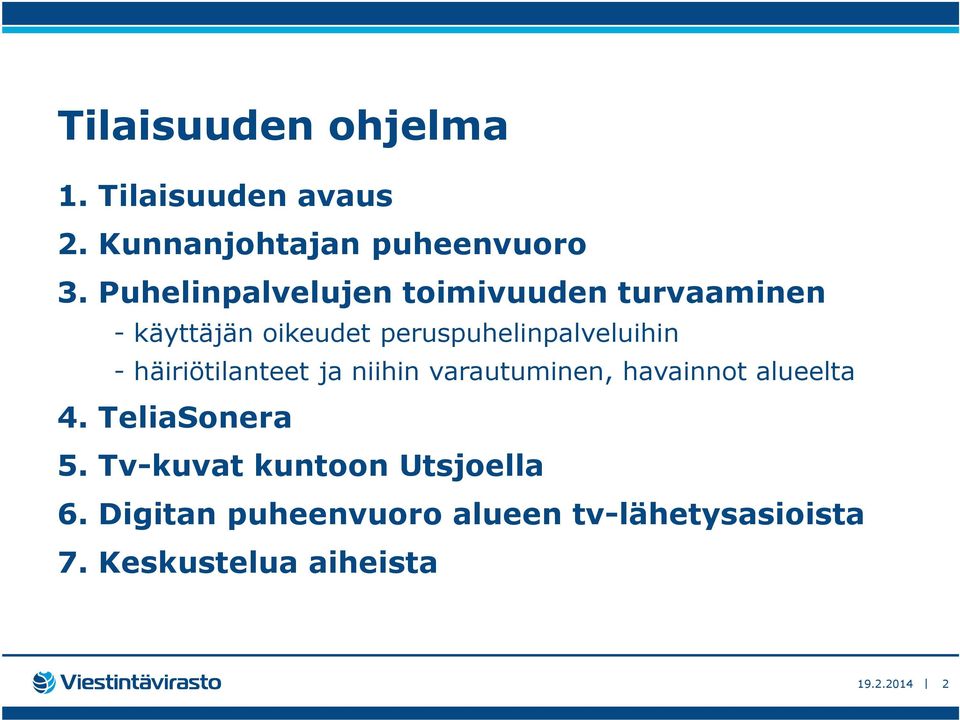 - häiriötilanteet ja niihin varautuminen, havainnot alueelta 4. TeliaSonera 5.