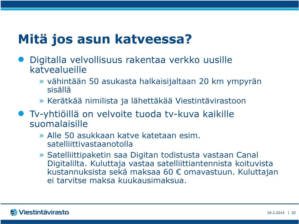 nimilista ja lähettäkää Viestintävirastoon Tv-yhtiöillä on velvoite tuoda tv-kuva kaikille suomalaisille» Alle 50 asukkaan katve