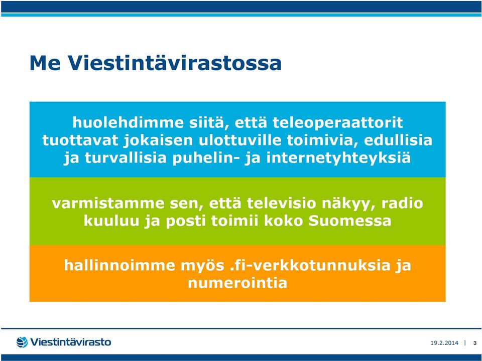 internetyhteyksiä varmistamme sen, että televisio näkyy, radio kuuluu ja