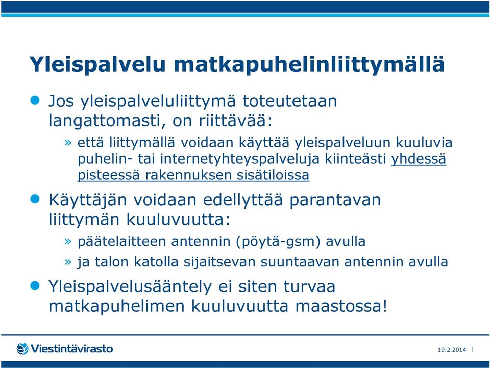 sisätiloissa Käyttäjän voidaan edellyttää parantavan liittymän kuuluvuutta:» päätelaitteen antennin (pöytä-gsm) avulla» ja