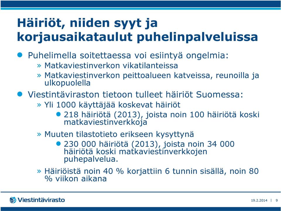käyttäjää koskevat häiriöt 218 häiriötä (2013), joista noin 100 häiriötä koski matkaviestinverkkoja» Muuten tilastotieto erikseen kysyttynä 230 000