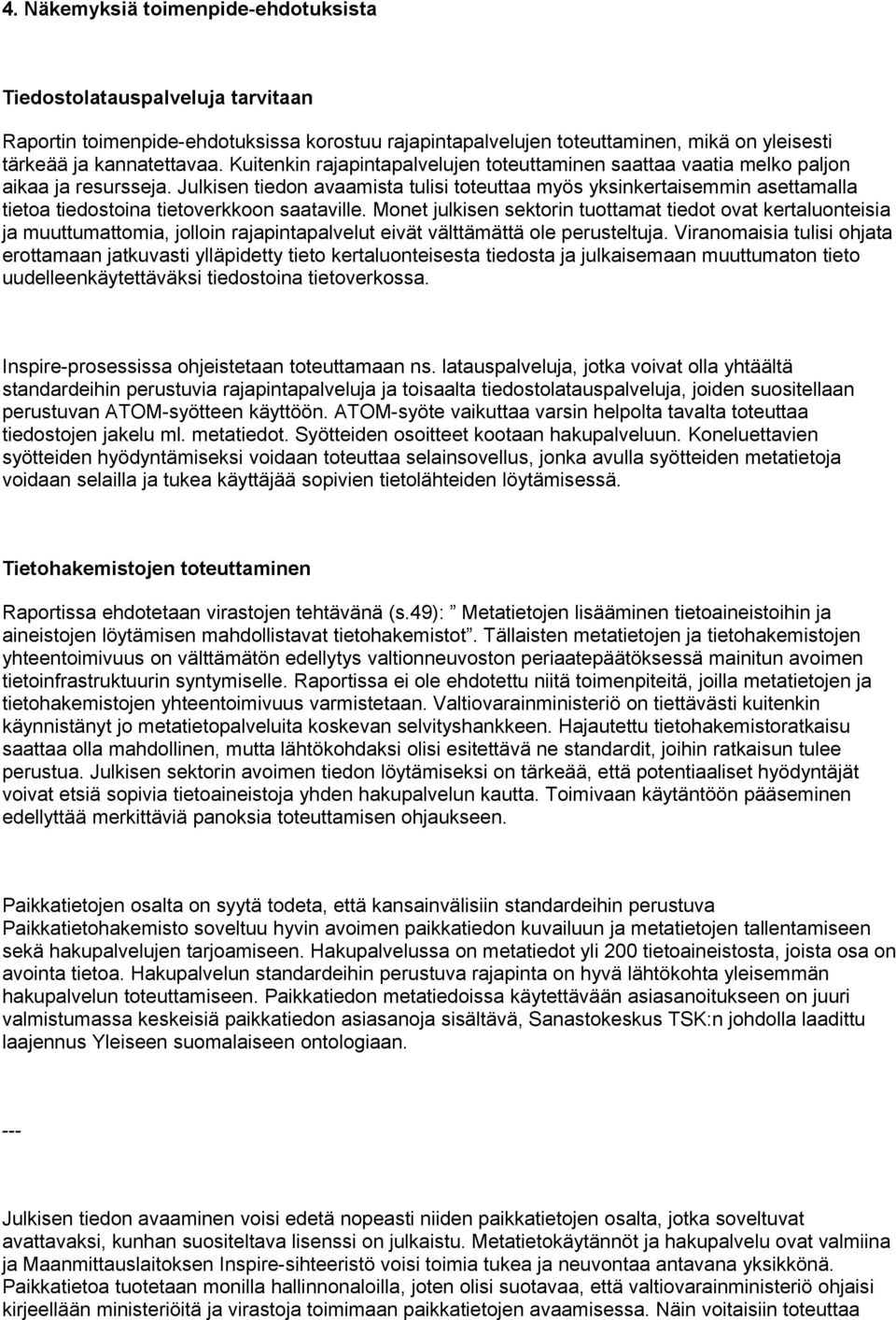 Julkisen tiedon avaamista tulisi toteuttaa myös yksinkertaisemmin asettamalla tietoa tiedostoina tietoverkkoon saataville.