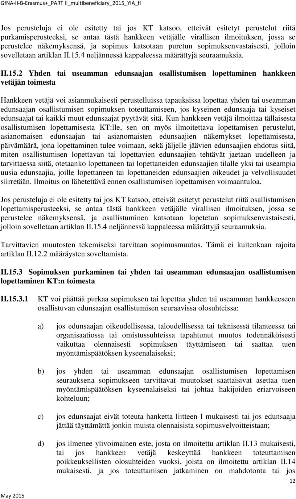 4 neljännessä kappaleessa määrättyjä seuraamuksia. II.15.