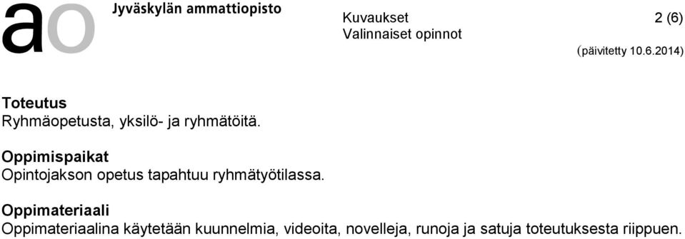 Oppimispaikat Opintojakson opetus tapahtuu ryhmätyötilassa.