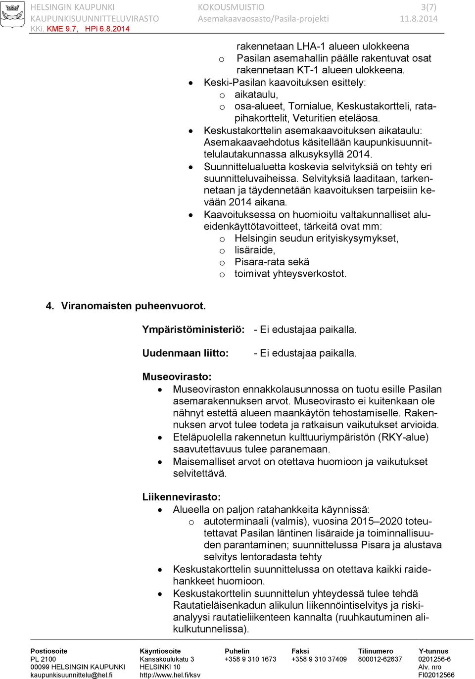 Keskustakorttelin asemakaavoituksen aikataulu: Asemakaavaehdotus käsitellään kaupunkisuunnittelulautakunnassa alkusyksyllä 2014.