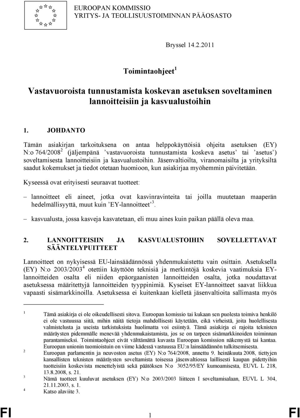 lannoitteisiin ja kasvualustoihin. Jäsenvaltioilta, viranomaisilta ja yrityksiltä saadut kokemukset ja tiedot otetaan huomioon, kun asiakirjaa myöhemmin päivitetään.