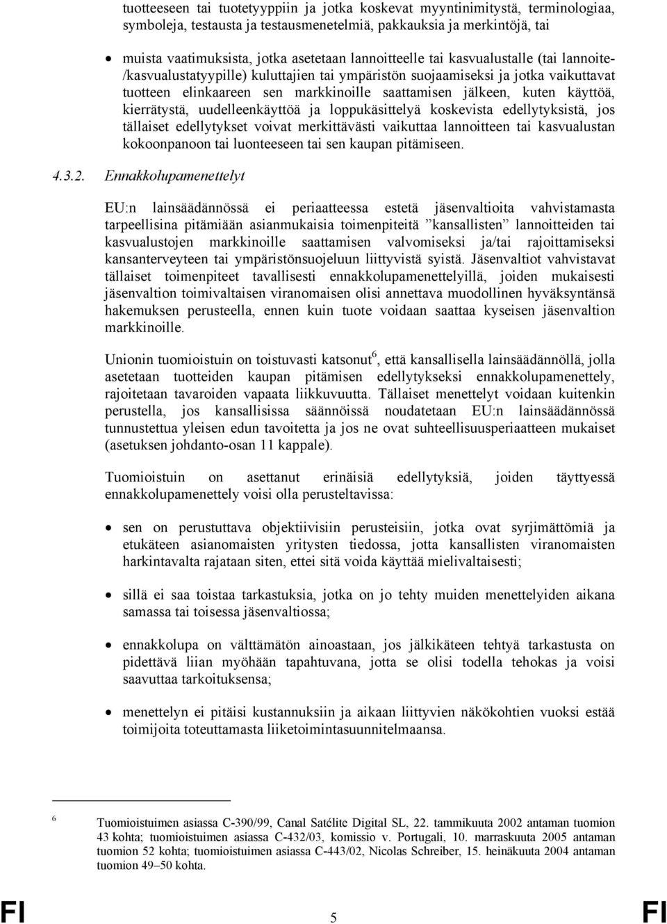 käyttöä, kierrätystä, uudelleenkäyttöä ja loppukäsittelyä koskevista edellytyksistä, jos tällaiset edellytykset voivat merkittävästi vaikuttaa lannoitteen tai kasvualustan kokoonpanoon tai