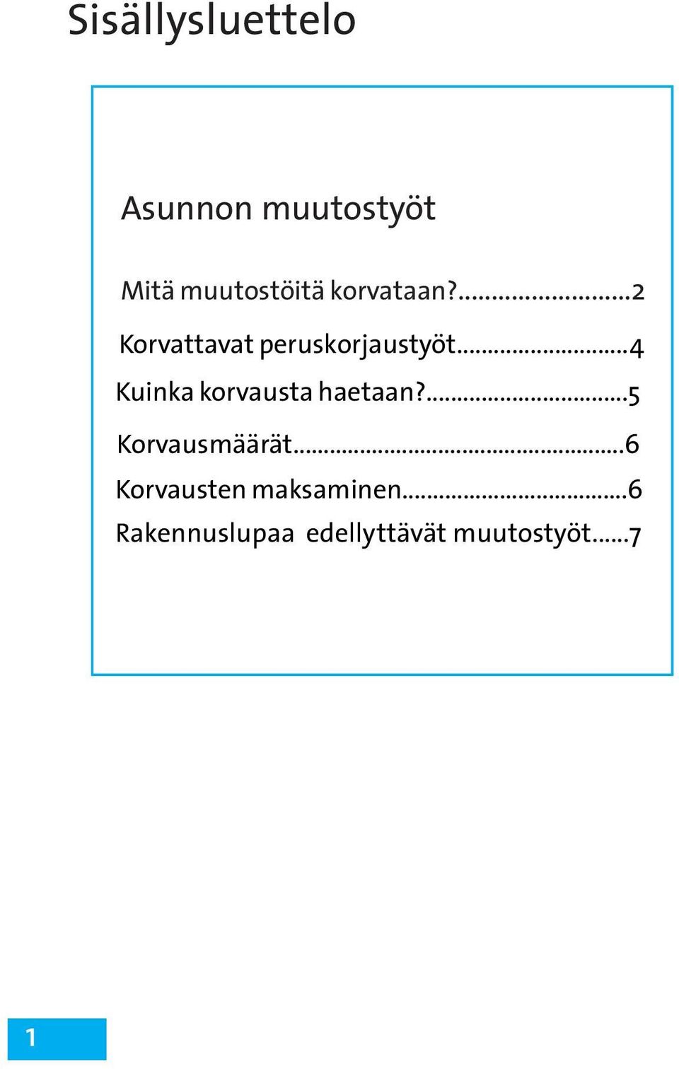 ..4 Kuinka korvausta haetaan?...5 Korvausmäärät.