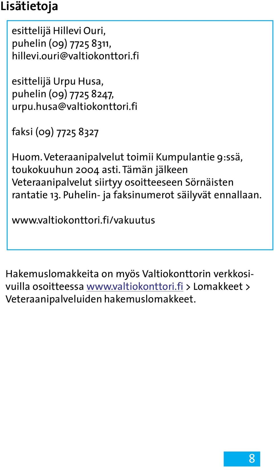 Veteraanipalvelut toimii Kumpulantie 9:ssä, toukokuuhun 2004 asti.