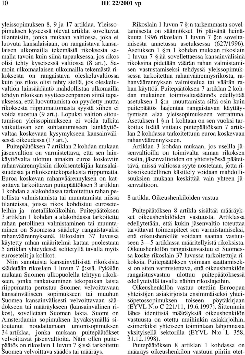 siinä tapauksessa, jos rikos olisi tehty kyseisessä valtiossa (8 art.).