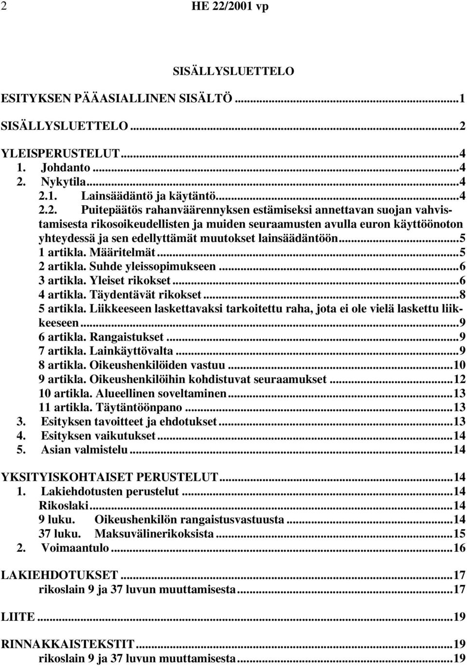 ..5 1 artikla. Määritelmät...5 2 artikla. Suhde yleissopimukseen...6 3 artikla. Yleiset rikokset...6 4 artikla. Täydentävät rikokset...8 5 artikla.