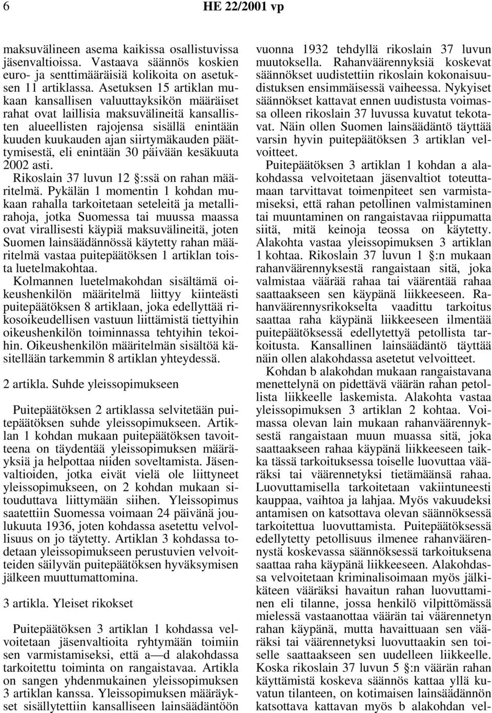 päättymisestä, eli enintään 30 päivään kesäkuuta 2002 asti. Rikoslain 37 luvun 12 :ssä on rahan määritelmä.