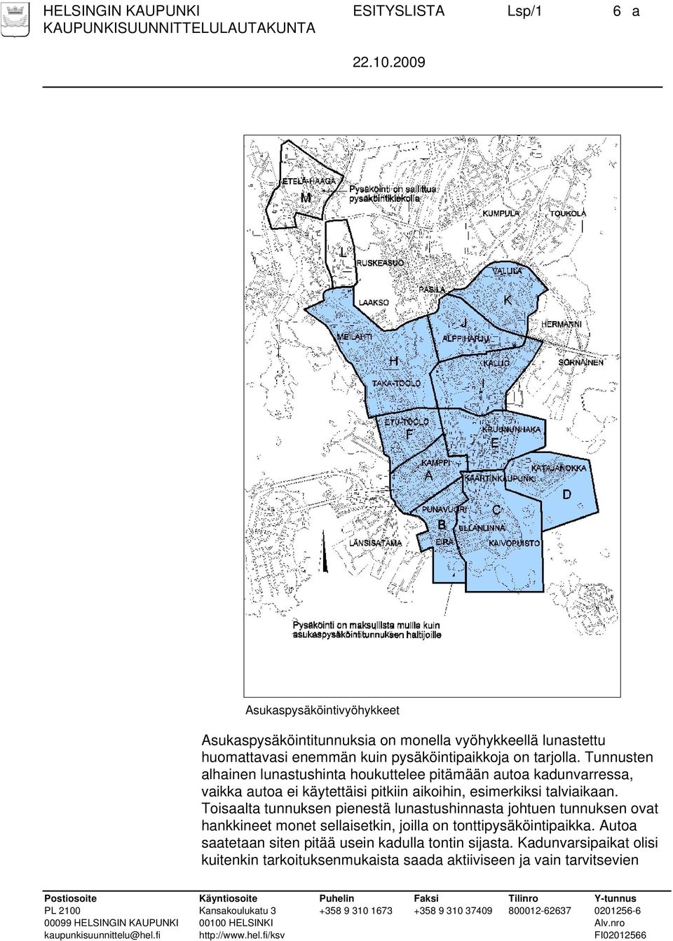 Tunnusten alhainen lunastushinta houkuttelee pitämään autoa kadunvarressa, vaikka autoa ei käytettäisi pitkiin aikoihin, esimerkiksi talviaikaan.