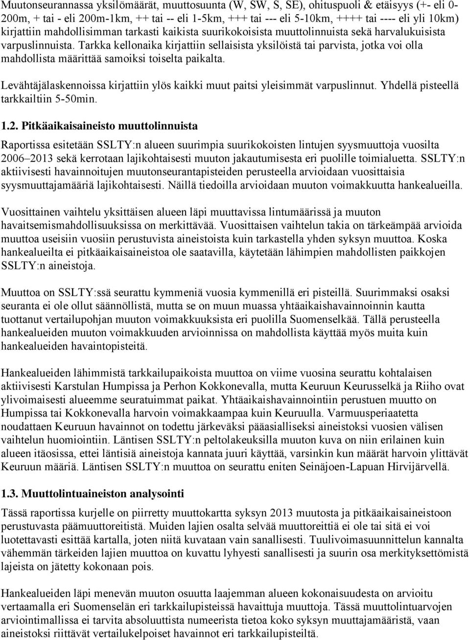 Tarkka kellonaika kirjattiin sellaisista yksilöistä tai parvista, jotka voi olla mahdollista määrittää samoiksi toiselta paikalta.